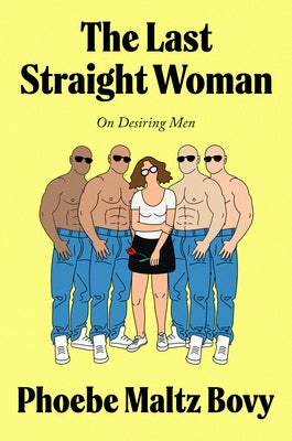 The Last Straight Woman: On Desiring Men by Maltz Bovy, Phoebe