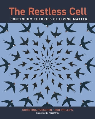 The Restless Cell: Continuum Theories of Living Matter by Hueschen, Christina