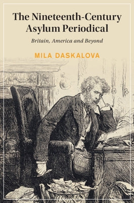 The Nineteenth-Century Asylum Periodical by Daskalova, Mila