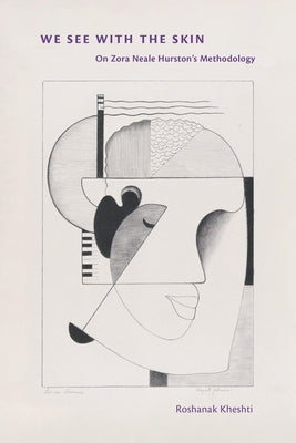We See with the Skin: On Zora Neale Hurston's Methodology by Kheshti, Roshanak