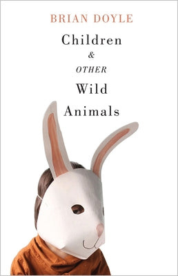 Children & Other Wild Animals: Notes on Badgers, Otters, Sons, Hawks, Daughters, Dogs, Bears, Air, Bobcats, Fishers, Mascots, Charles Darwin, Newts, by Doyle, Brian