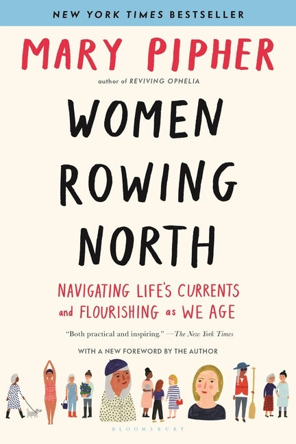 Women Rowing North: Navigating Life's Currents and Flourishing as We Age by Pipher, Mary