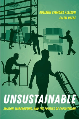 Unsustainable: Amazon, Warehousing, and the Politics of Exploitation by Reese, Ellen