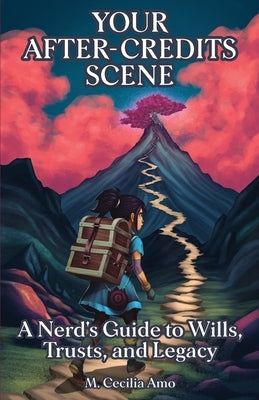 Your After-Credits Scene: A Nerd's Guide to Wills, Trusts, and Legacy by Amo, M. Cecilia