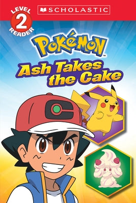 Ash Takes the Cake (Pok?mon: Scholastic Reader, Level 2) by Barbo, Maria S.