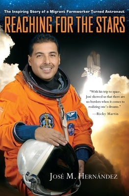 Reaching for the Stars: The Inspiring Story of a Migrant Farmworker Turned Astronaut by Hern&#225;ndez, Jos&#233; M.