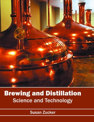 Brewing and Distillation: Science and Technology by Zucker, Susan