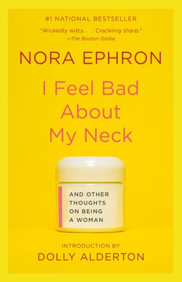 I Feel Bad about My Neck: And Other Thoughts on Being a Woman by Ephron, Nora
