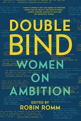 Double Bind: Women on Ambition by Romm, Robin