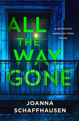 All the Way Gone: A Detective Annalisa Vega Novel by Schaffhausen, Joanna