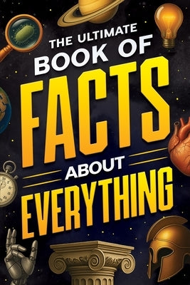 The Ultimate Book of Facts About Everything by Haynes, Jack