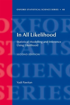 In All Likelihood: Statistical Modelling and Inference Using Likelihood by Pawitan, Yudi