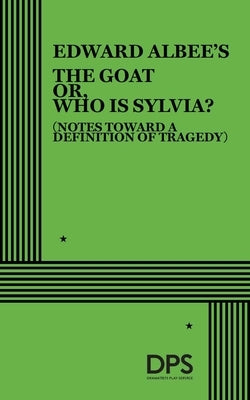 The Goat Or, Who Is Sylvia? by Albee, Edward