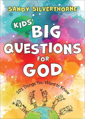 Kids' Big Questions for God: 101 Things You Want to Know by Silverthorne, Sandy