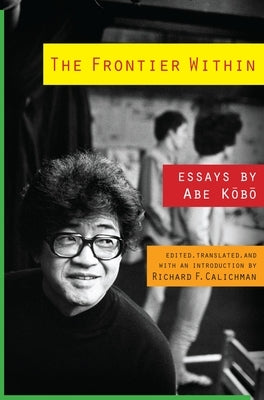 The Frontier Within: Essays by Abe Kobo by Abe, K&#333;b&#333;