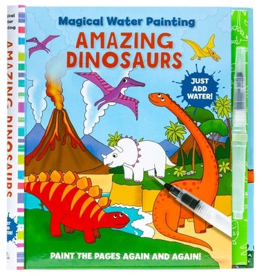 Magical Water Painting: Amazing Dinosaurs by Insight Kids