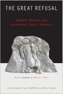 The Great Refusal: Herbert Marcuse and Contemporary Social Movements by Lamas, Andrew