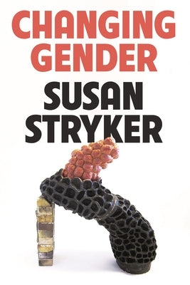 Changing Gender by Stryker, Susan