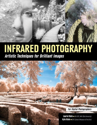 Infrared Photography: Artistic Techniques for Digital Photographers by Klein, Laurie