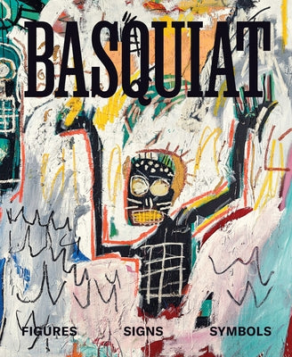 Basquiat: Figures, Signs, Symbols by Basquiat, Jean-Michel