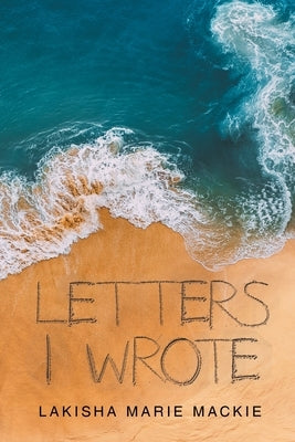 Letters I Wrote by MacKie, Lakisha Marie