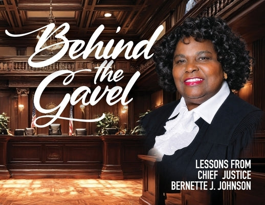 Behind the Gavel by Johnson, Bernette J.