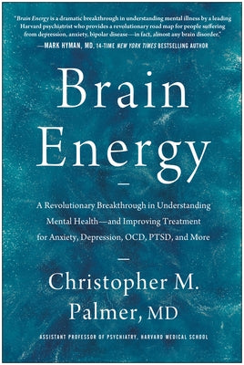 Brain Energy: A Revolutionary Breakthrough in Understanding Mental Health--And Improving Treatment for Anxiety, Depression, Ocd, Pts by Palmer, Christopher M.