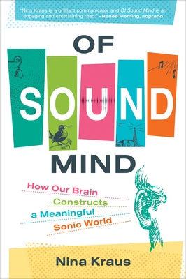 Of Sound Mind: How Our Brain Constructs a Meaningful Sonic World by Kraus, Nina