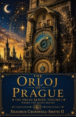 The Orloj of Prague: The Orloj series: Vol. 1 by Cromwell-Smith, Erasmus