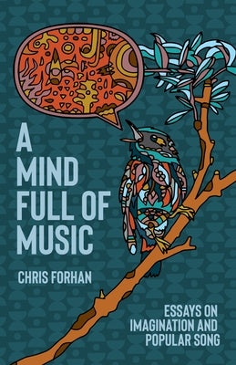 A Mind Full of Music: Essays on Imagination and Popular Song by Forhan, Chris