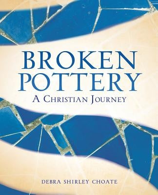 Broken Pottery by Choate, Debra Shirley