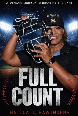 Full Count: A Woman's Journey to Changing the Game by Hawthorne, Natola D.