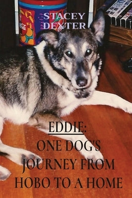 Eddie: One Dog's Journey from Hobo to a Home by Dexter, Stacey L.