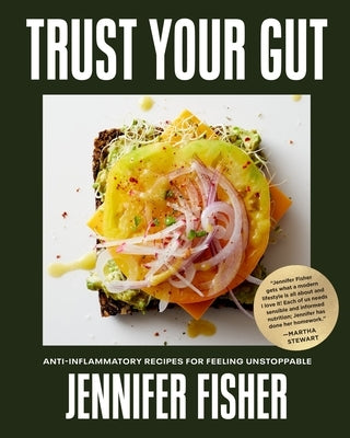 Trust Your Gut: Anti-Inflammatory Recipes for Feeling Unstoppable by Fisher, Jennifer