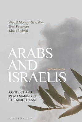 Arabs and Israelis: Conflict and Peacemaking in the Middle East by Aly, Abdel Monem Said