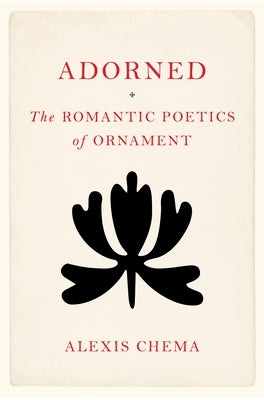 Adorned: The Romantic Poetics of Ornament by Chema, Alexis
