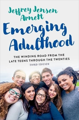 Emerging Adulthood: The Winding Road from the Late Teens Through the Twenties by Arnett, Jeffrey Jensen