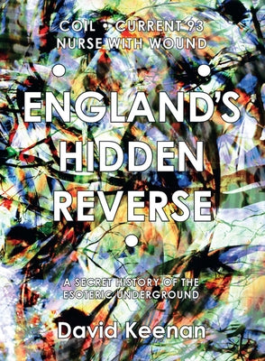 England's Hidden Reverse, Revised and Expanded Edition: A Secret History of the Esoteric Underground by Keenan, David