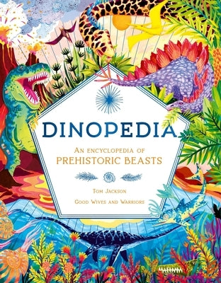 Dinopedia: An Encyclopedia of Prehistoric Beasts by Jackson, Tom