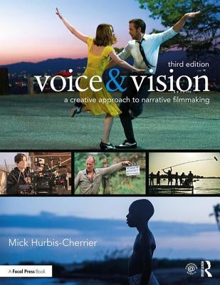 Voice & Vision: A Creative Approach to Narrative Filmmaking by Hurbis-Cherrier, Mick