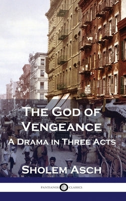 The God of Vengeance: A Drama in Three Acts by Asch, Sholem