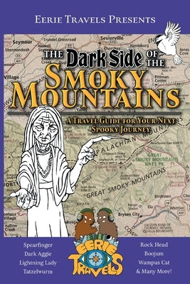 The Dark Side of the Smoky Mountains: A Travel Guide for Your Next Spooky Journey by Eerie Travels