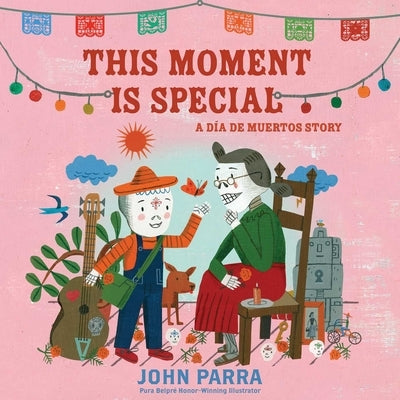 This Moment Is Special: A Día de Muertos Story (Day of the Dead) by Parra, John
