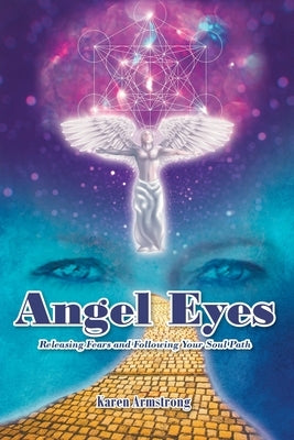 Angel Eyes: Releasing Fears and Following Your Soul Path by Armstrong, Karen