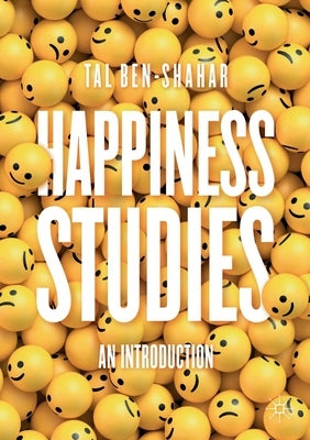 Happiness Studies: An Introduction by Ben-Shahar, Tal