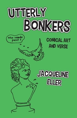 Utterly Bonkers, Comical Art and Verse by Eller, Jacqueline