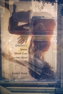 Eternity, Speak With This Living Man by Paine, Jeffery