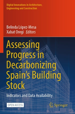 Assessing Progress in Decarbonizing Spain's Building Stock: Indicators and Data Availability by L&#195;&#179;pez-Mesa, Belinda