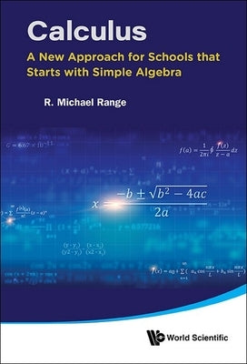 Calculus: A New Approach for Schools That Starts with Simple Algebra by Range, R. Michael