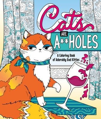 Cats Are A**holes: A Coloring Book of Adorably Bad Kitties by Peterson, Caitlin